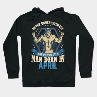 Never Underestimate Power Man Born in April Hoodie